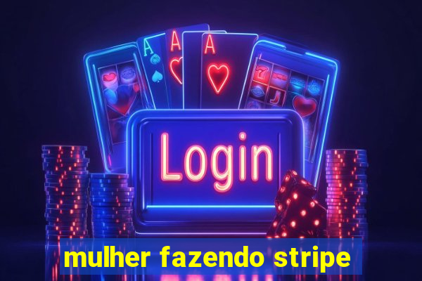 mulher fazendo stripe